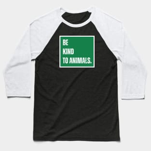 Be kind to animals Baseball T-Shirt